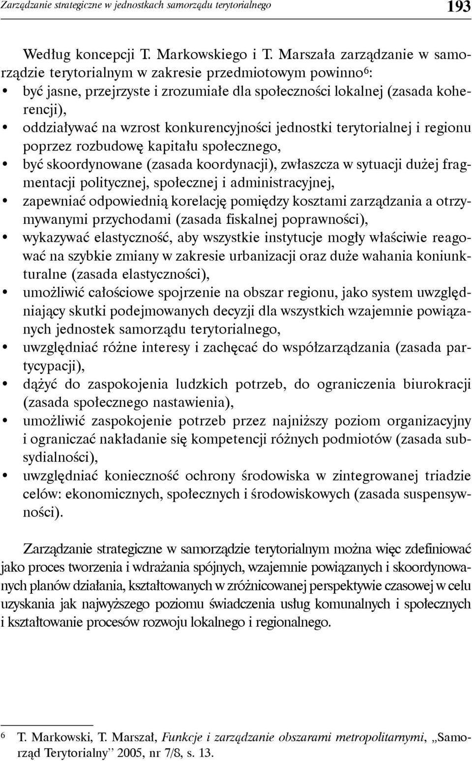 konkurencyjności jednostki terytorialnej i regionu poprzez rozbudowę kapitału społecznego, być skoordynowane (zasada koordynacji), zwłaszcza w sytuacji dużej fragmentacji politycznej, społecznej i