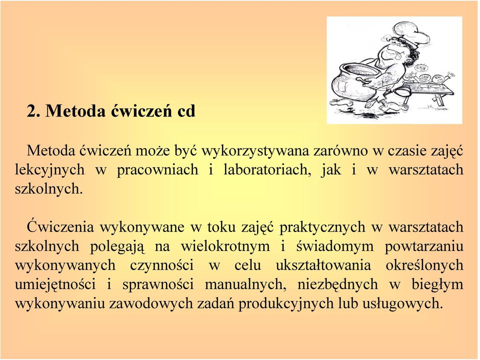 Ćwiczenia wykonywane w toku zajęć praktycznych w warsztatach szkolnych polegają na wielokrotnym i świadomym