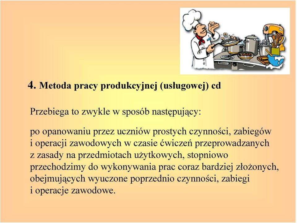 przeprowadzanych z zasady na przedmiotach użytkowych, stopniowo przechodzimy do wykonywania