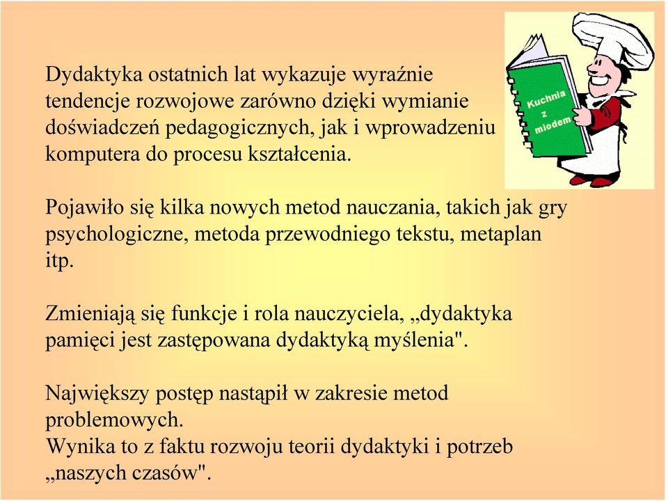 Pojawiło się kilka nowych metod nauczania, takich jak gry psychologiczne, metoda przewodniego tekstu, metaplan itp.