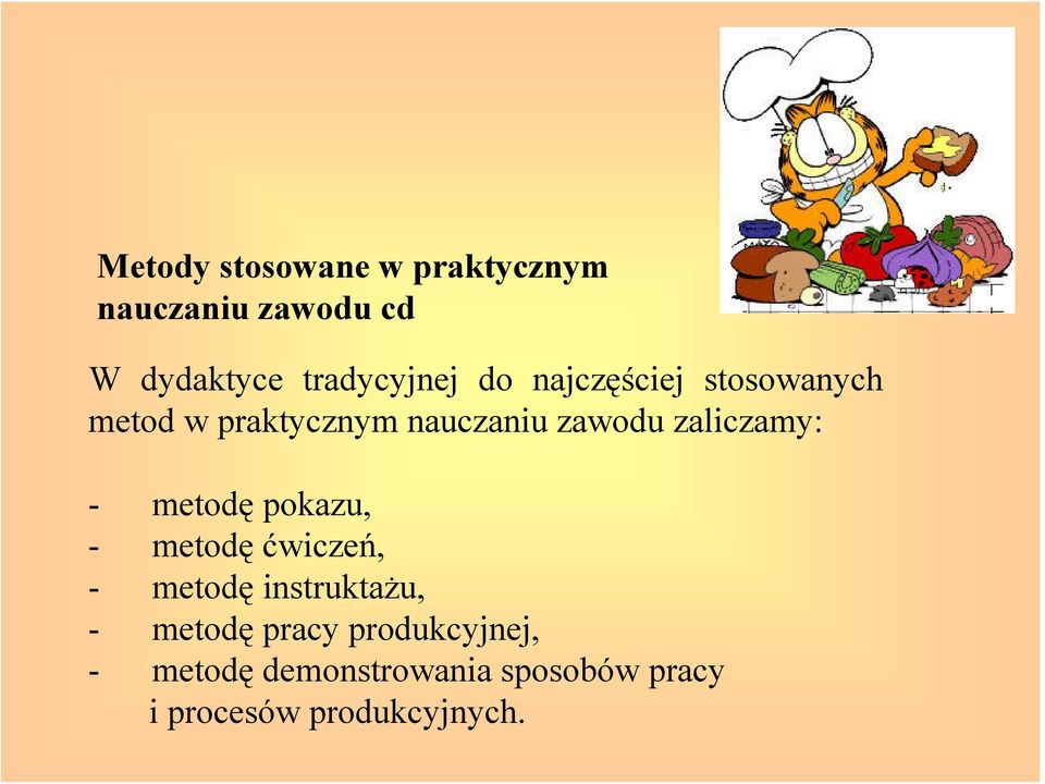 - metodę pokazu, - metodęćwiczeń, - metodę instruktażu, - metodę pracy