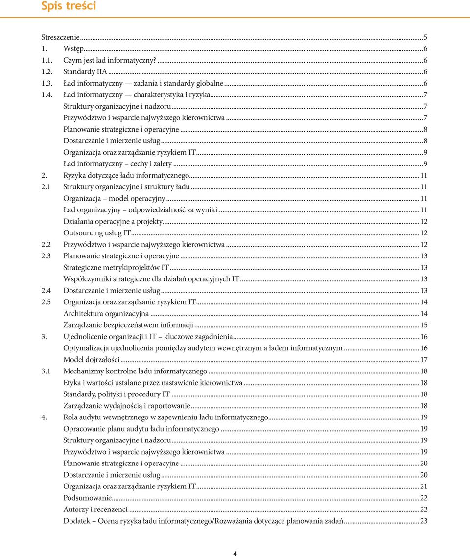 .. 8 Dostarczanie i mierzenie usług... 8 Organizacja oraz zarządzanie ryzykiem IT... 9 Ład informatyczny cechy i zalety... 9 2. Ryzyka dotyczące ładu informatycznego...11 2.