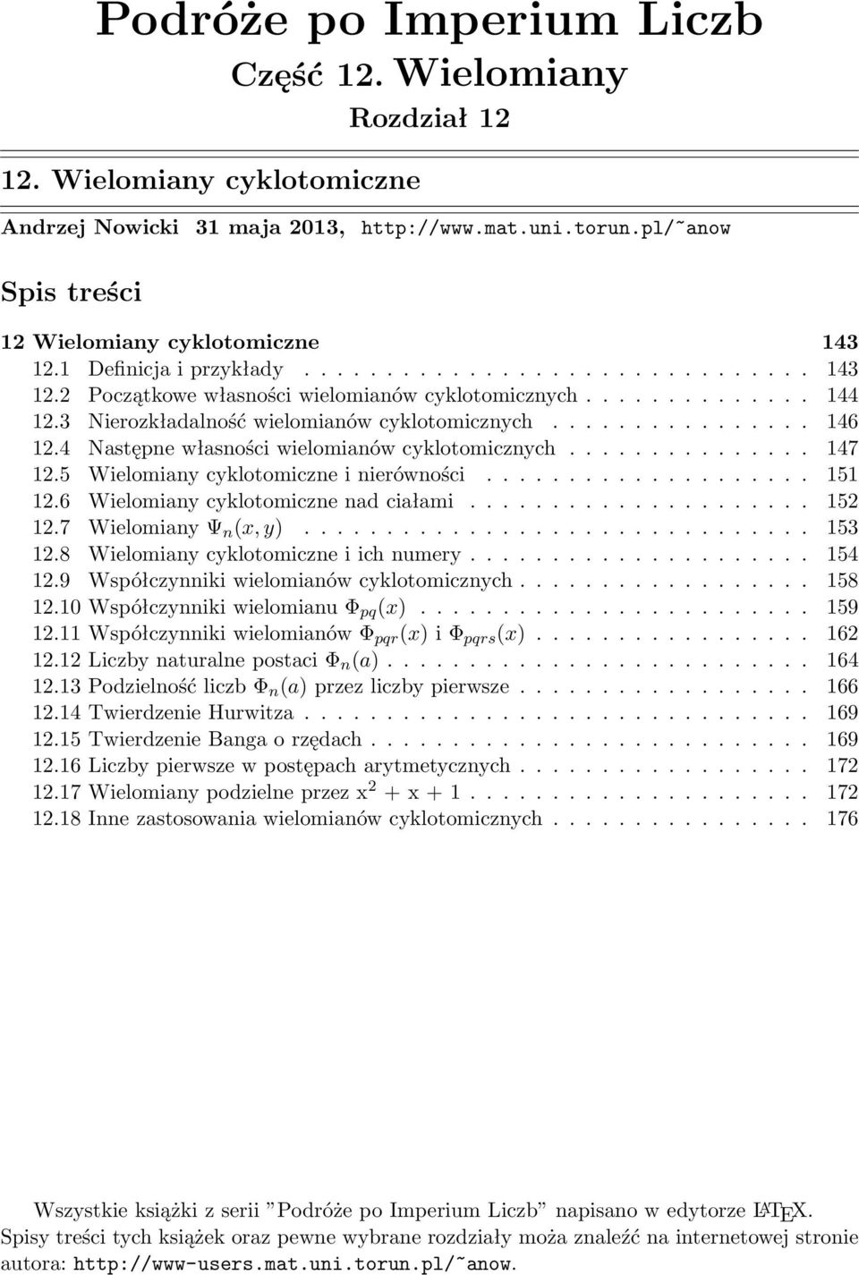 4 Następne własności wielomianów cyklotomicznych............... 147 12.5 Wielomiany cyklotomiczne i nierówności.................... 151 12.6 Wielomiany cyklotomiczne nad ciałami..................... 152 12.