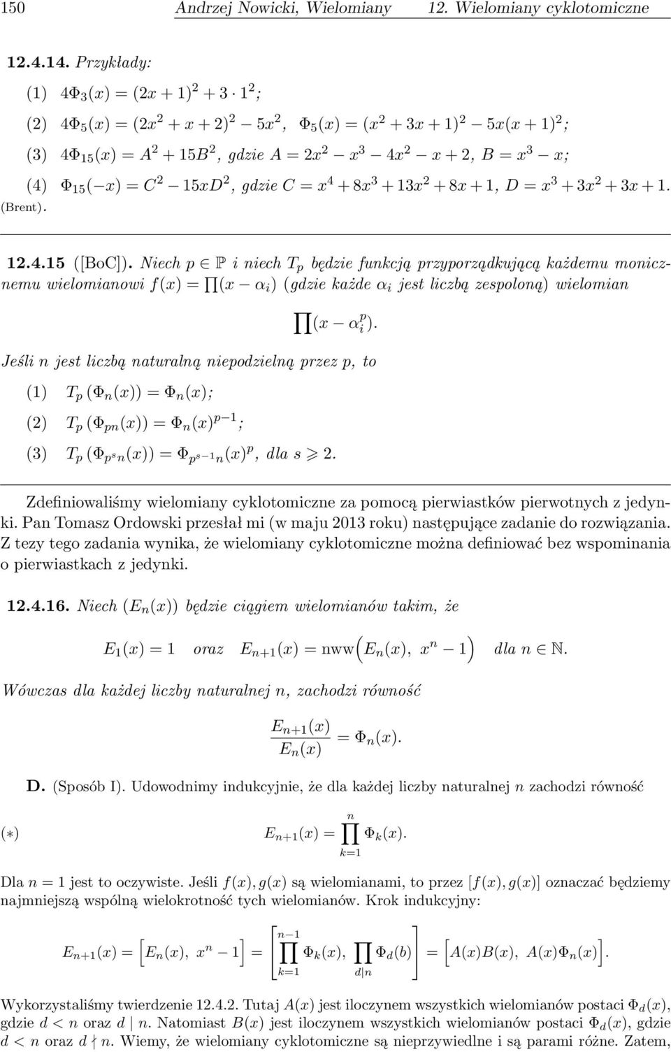 (4) Φ 15 ( x) = C 2 15xD 2, gdzie C = x 4 + 8x 3 + 13x 2 + 8x + 1, D = x 3 + 3x 2 + 3x + 1. (Brent). 12.4.15 ([BoC]).