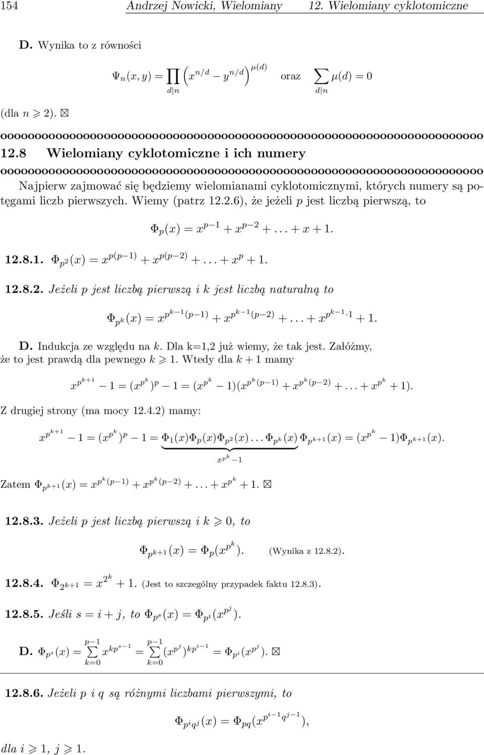 2.6), że jeżeli p jest liczbą pierwszą, to Φ p (x) = x p 1 + x p 2 +... + x + 1. 12.8.1. Φ p 2(x) = x p(p 1) + x p(p 2) +... + x p + 1. 12.8.2. Jeżeli p jest liczbą pierwszą i k jest liczbą naturalną to Φ p k(x) = x pk 1 (p 1) + x pk 1 (p 2) +.