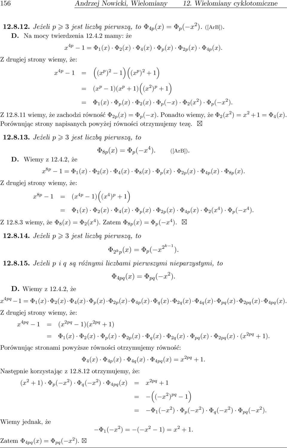 11 wiemy, że zachodzi równość Φ 2p (x) = Φ p ( x). Ponadto wiemy, że Φ 2 (x 2 ) = x 2 + 1 = Φ 4 (x). Porównując strony napisanych powyżej równości otrzymujemy tezę. 12.8.13.