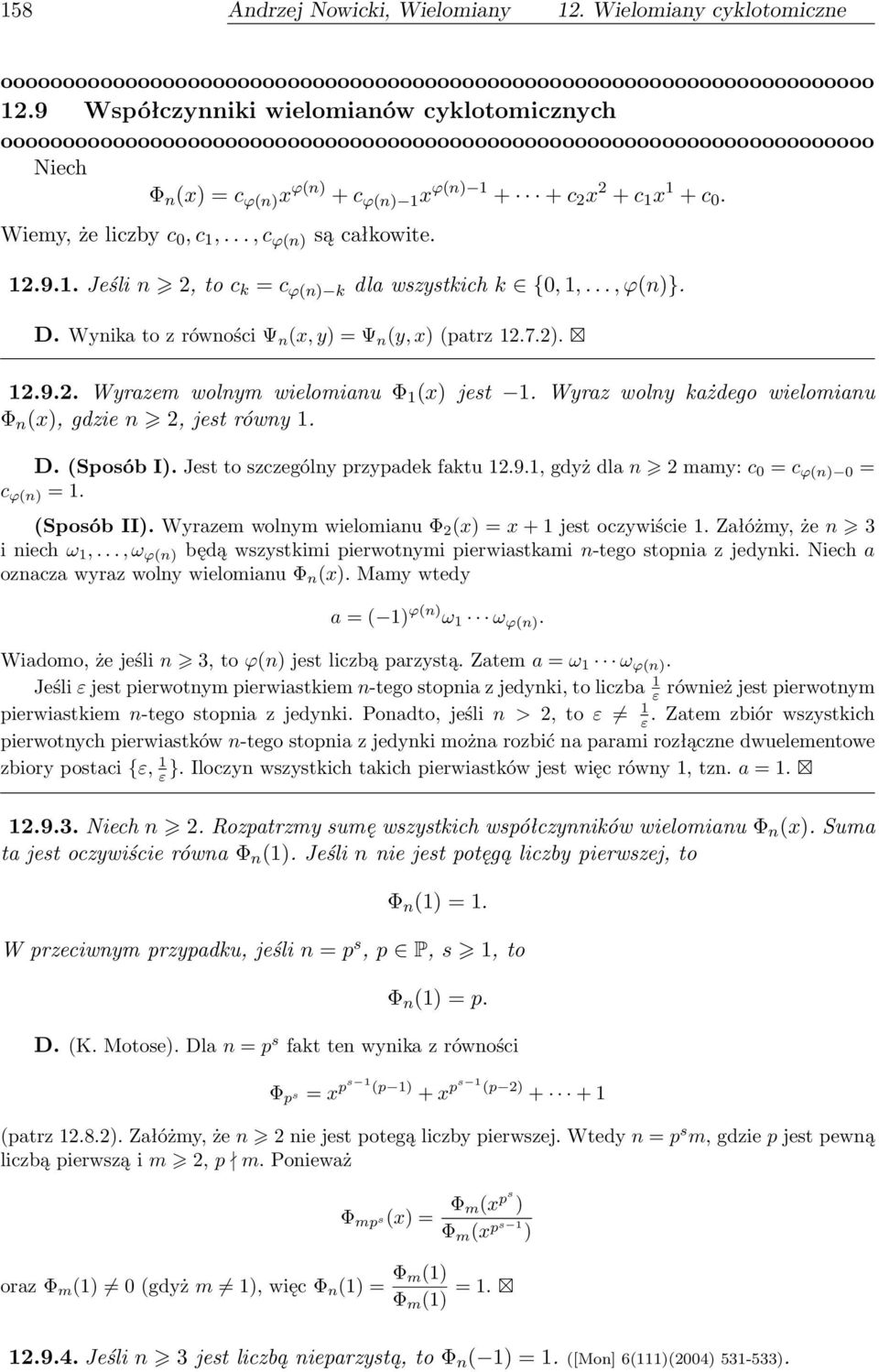 Wyraz wolny każdego wielomianu Φ n (x), gdzie n 2, jest równy 1. D. (Sposób I). Jest to szczególny przypadek faktu 12.9.1, gdyż dla n 2 mamy: c 0 = c ϕ(n) 0 = c ϕ(n) = 1. (Sposób II).
