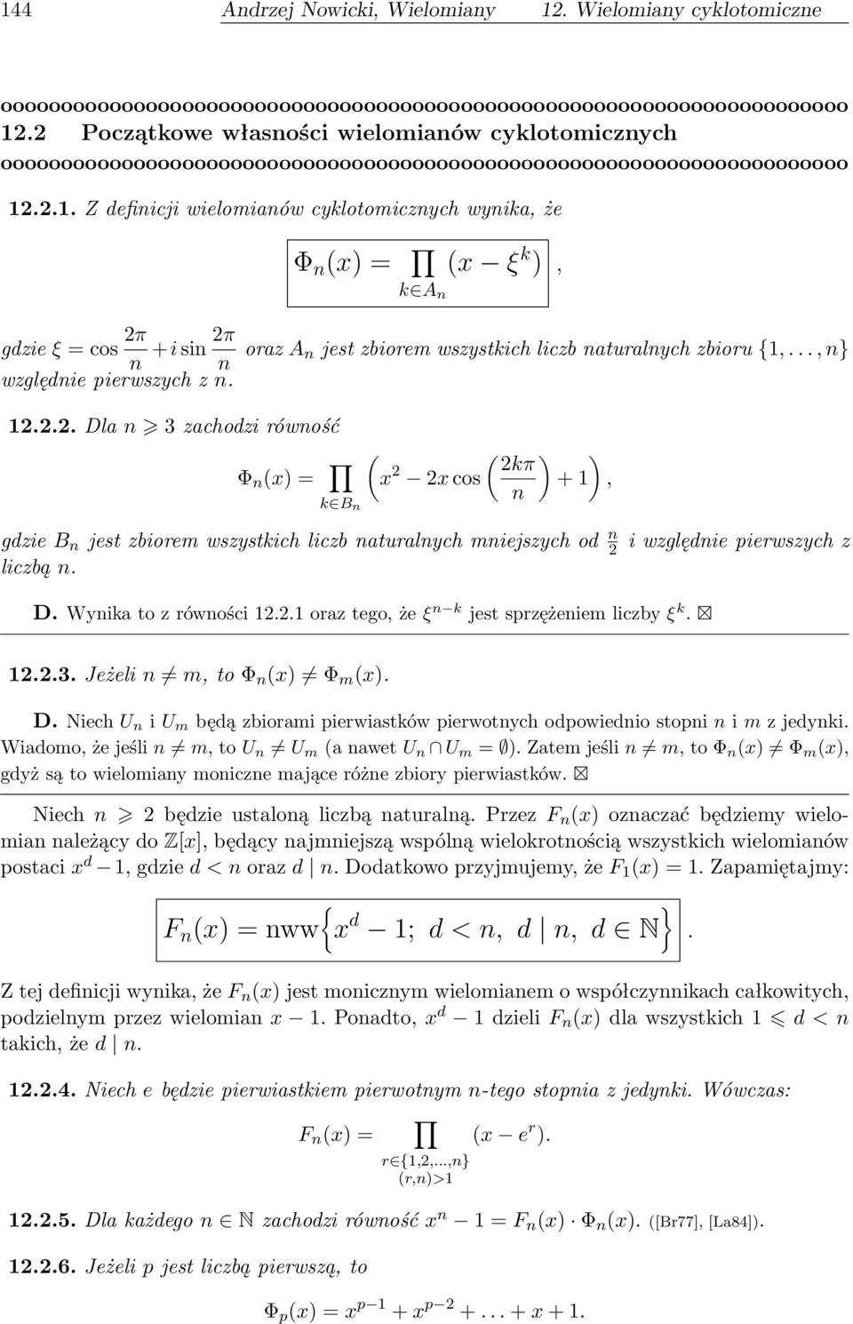 i względnie pierwszych z D. Wynika to z równości 12.2.1 oraz tego, że ξ n k jest sprzężeniem liczby ξ k. 12.2.3. Jeżeli n m, to Φ n (x) Φ m (x). D. Niech U n i U m będą zbiorami pierwiastków pierwotnych odpowiednio stopni n i m z jedynki.