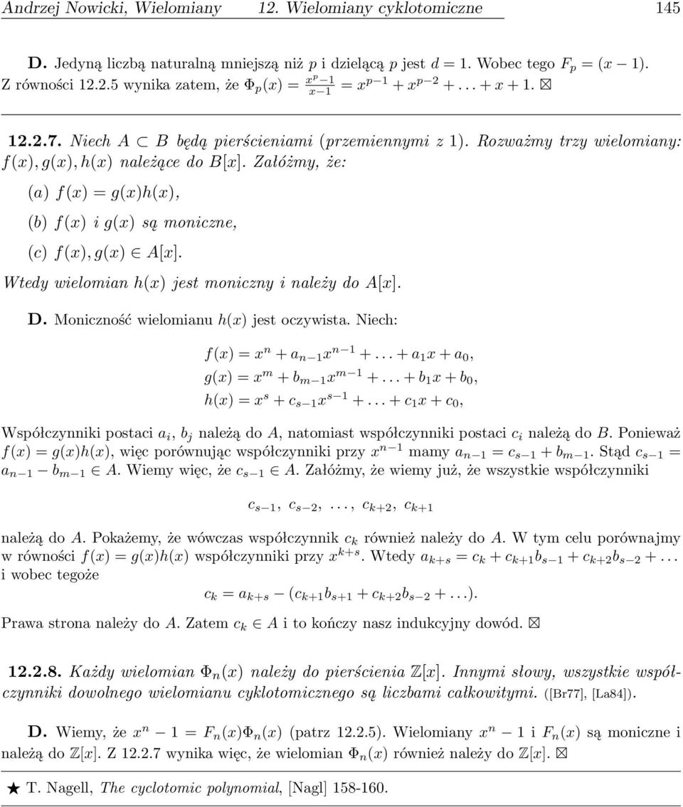 Załóżmy, że: (a) f(x) = g(x)h(x), (b) f(x) i g(x) są moniczne, (c) f(x), g(x) A[x]. Wtedy wielomian h(x) jest moniczny i należy do A[x]. D. Moniczność wielomianu h(x) jest oczywista.