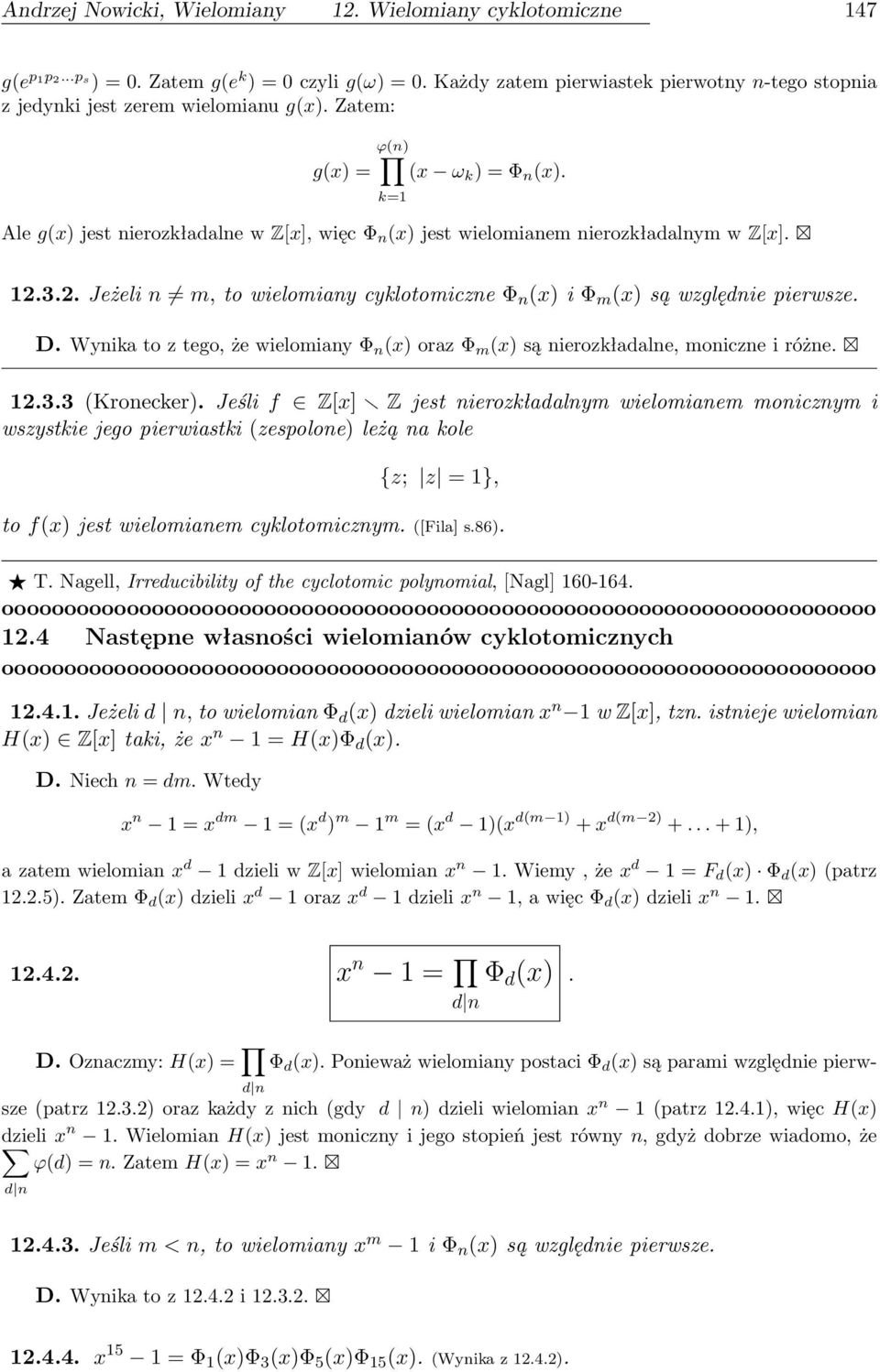 k=1 Ale g(x) jest nierozkładalne w Z[x], więc Φ n (x) jest wielomianem nierozkładalnym w Z[x]. 12.3.2. Jeżeli n m, to wielomiany cyklotomiczne Φ n (x) i Φ m (x) są względnie pierwsze. D.