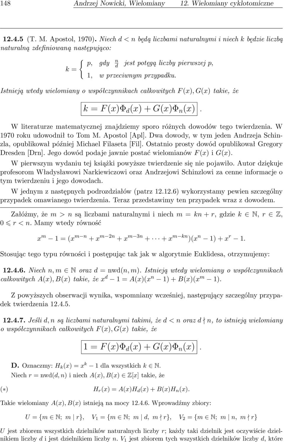 Istnieją wtedy wielomiany o współczynnikach całkowitych F (x), G(x) takie, że k = F (x)φ d (x) + G(x)Φ n (x). W literaturze matematycznej znajdziemy sporo różnych dowodów tego twierdzenia.