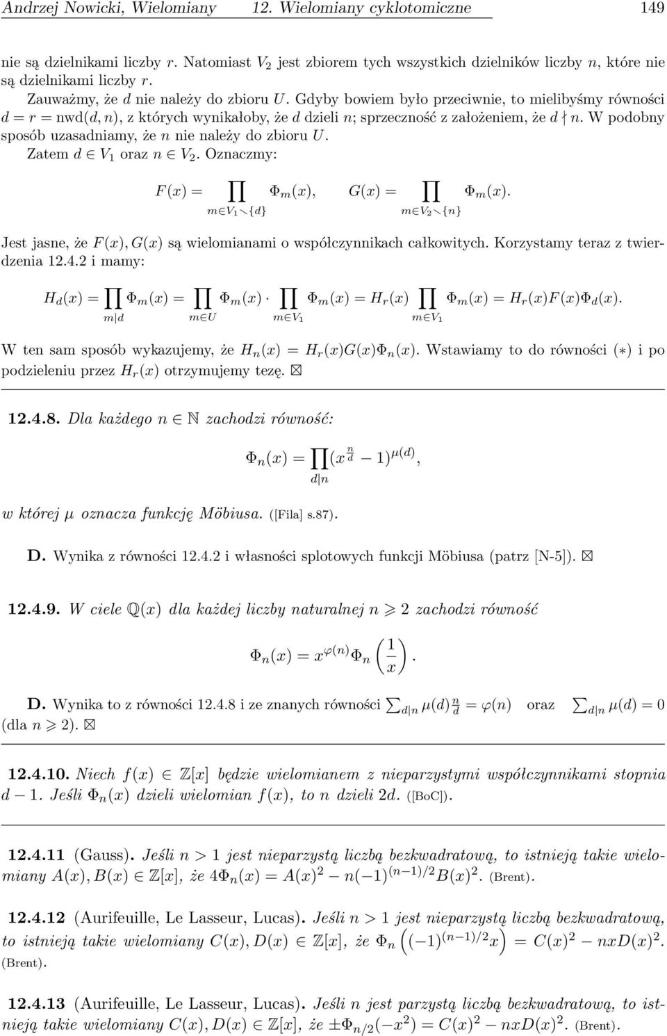 W podobny sposób uzasadniamy, że n nie należy do zbioru U. Zatem d V 1 oraz n V 2. Oznaczmy: F (x) = m V 1 {d} Φ m (x), G(x) = m V 2 {n} Φ m (x).