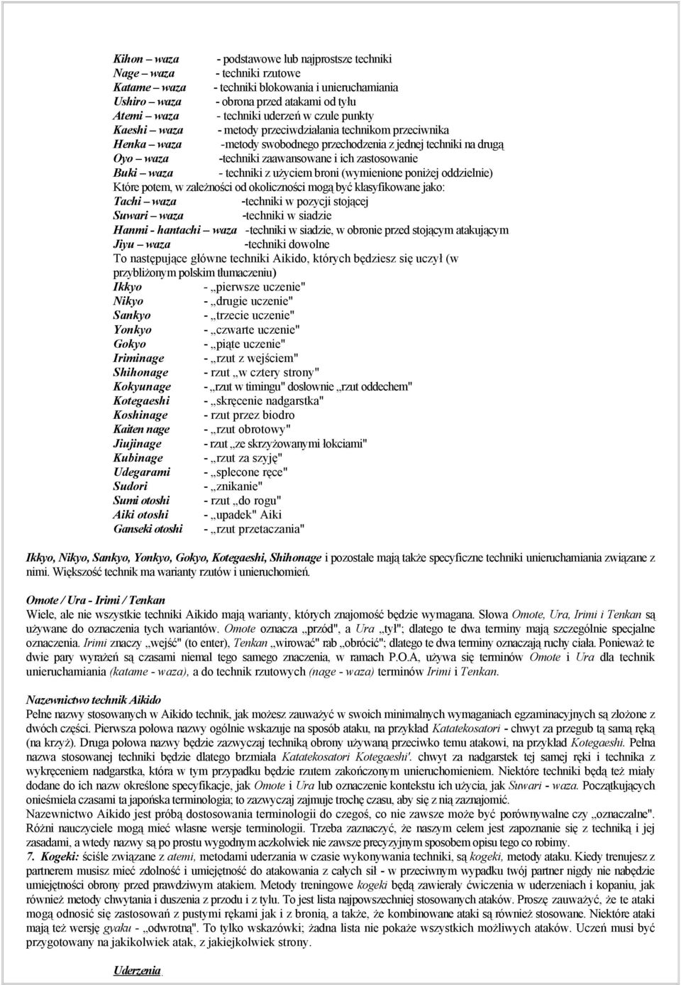 zastosowanie Buki waza - techniki z użyciem broni (wymienione poniżej oddzielnie) Które potem, w zależności od okoliczności mogą być klasyfikowane jako: Tachi waza -techniki w pozycji stojącej Suwari