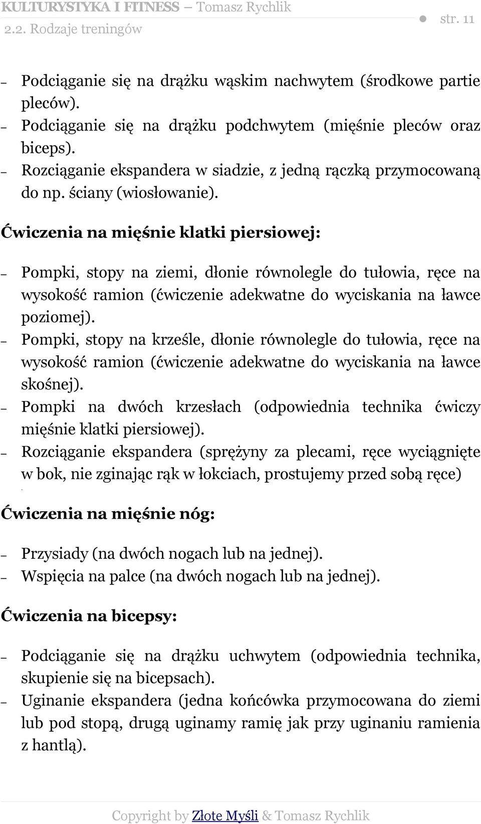 Ćwiczenia na mięśnie klatki piersiowej: Pompki, stopy na ziemi, dłonie równolegle do tułowia, ręce na wysokość ramion (ćwiczenie adekwatne do wyciskania na ławce poziomej).