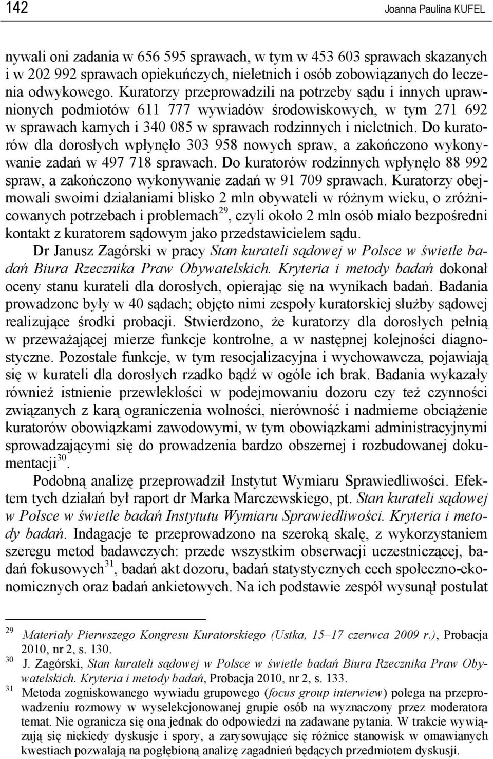 Do kuratorów dla dorosłych wpłynęło 303 958 nowych spraw, a zakończono wykonywanie zadań w 497 718 sprawach.