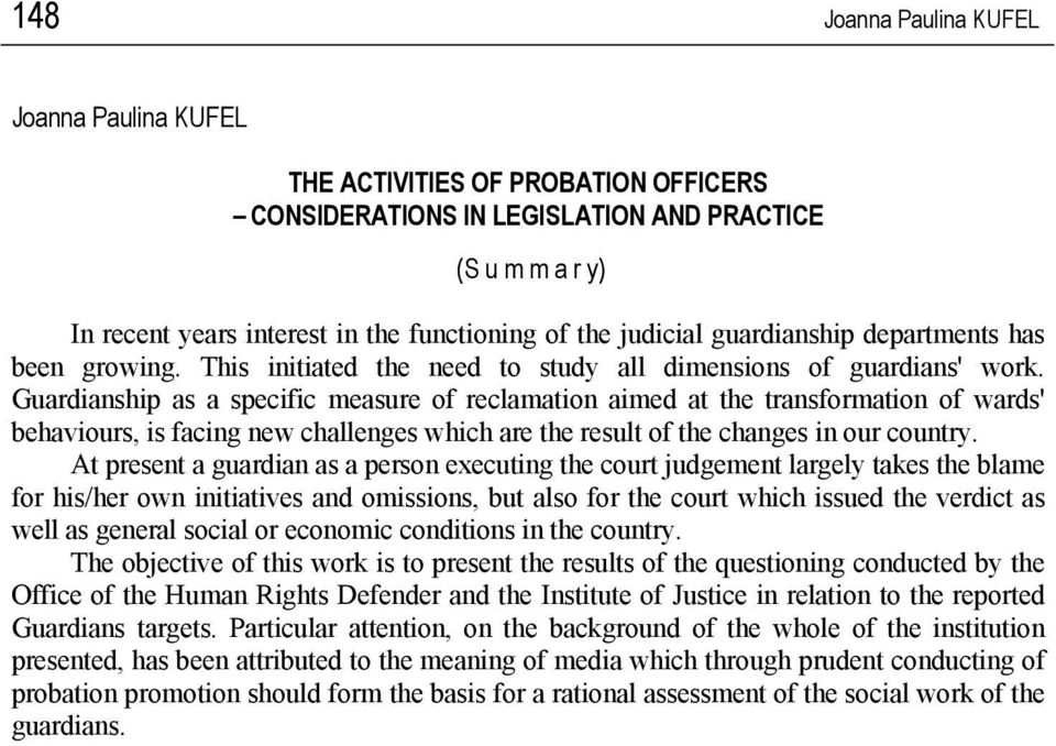 Guardianship as a specific measure of reclamation aimed at the transformation of wards' behaviours, is facing new challenges which are the result of the changes in our country.