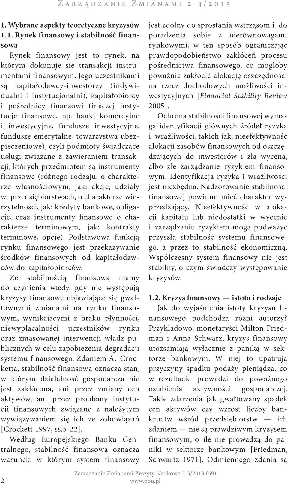 banki komercyjne i inwestycyjne, fundusze inwestycyjne, fundusze emerytalne, towarzystwa ubezpieczeniowe), czyli podmioty świadczące usługi związane z zawieraniem transakcji, których przedmiotem są