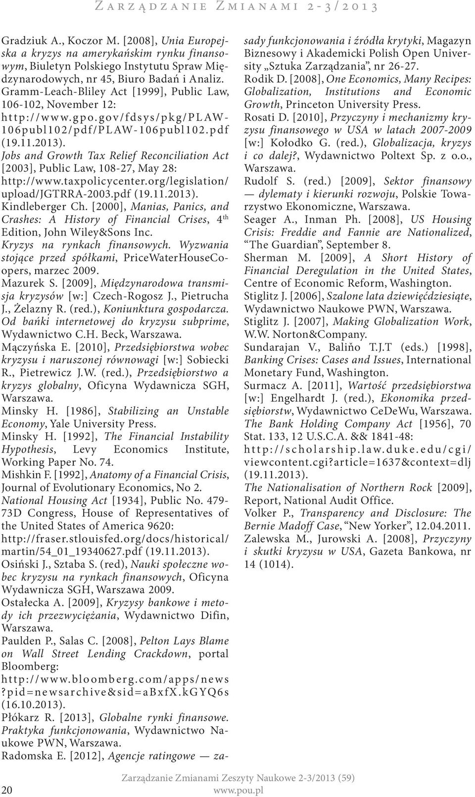 Gramm-Leach-Bliley Act [1999], Public Law, 106-102, November 12: http://www.gpo.gov/fdsys/pkg/plaw- 106publ102/pdf/PLAW-106publ102.pdf (19.11.2013).