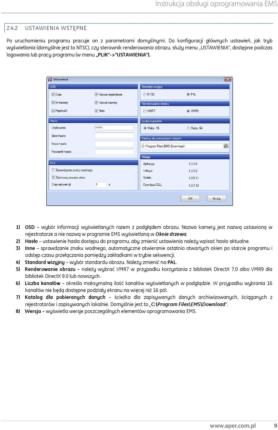 -> USTAWIENIA ). 1) OSD wybór informacji wy wietlanych razem z podgl dem obrazu. Nazwa kamery jest nazw ustawion w rejestratorze a nie nazw w programie EMS wy wietlan w Oknie drzewa.