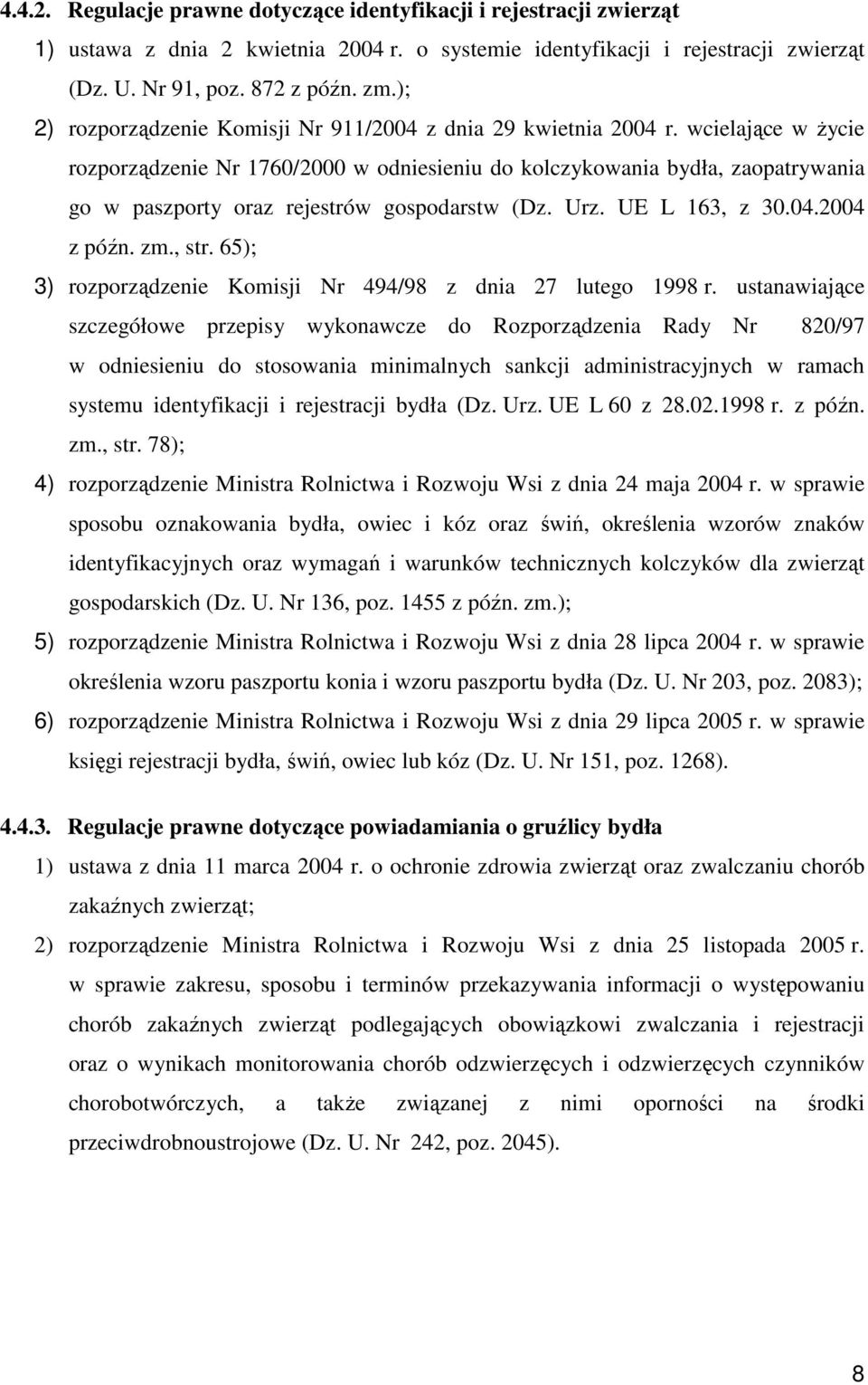 wcielające w Ŝycie rozporządzenie Nr 1760/2000 w odniesieniu do kolczykowania bydła, zaopatrywania go w paszporty oraz rejestrów gospodarstw (Dz. Urz. UE L 163, z 30.04.2004 z późn. zm., str.