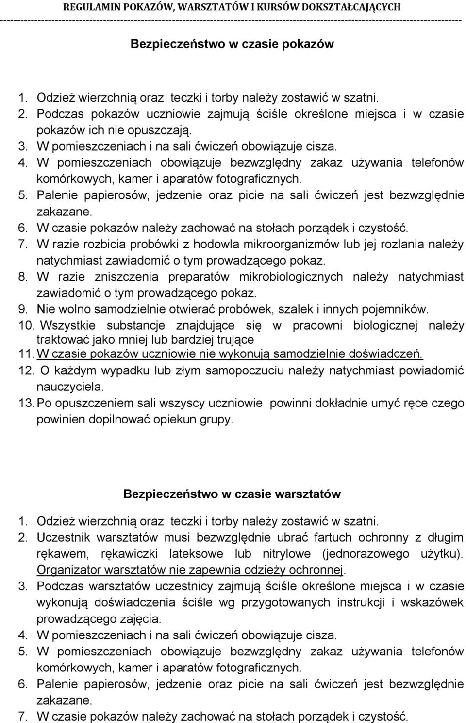 Palenie papierosów, jedzenie oraz picie na sali ćwiczeń jest bezwzględnie zakazane. 6. W czasie pokazów należy zachować na stołach porządek i czystość. 7.