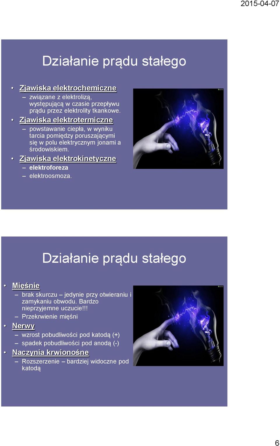 Zjawiska elektrokinetyczne elektroforeza elektroosmoza. Działanie prądu stałego Mięśnie brak skurczu jedynie przy otwieraniu i zamykaniu obwodu.