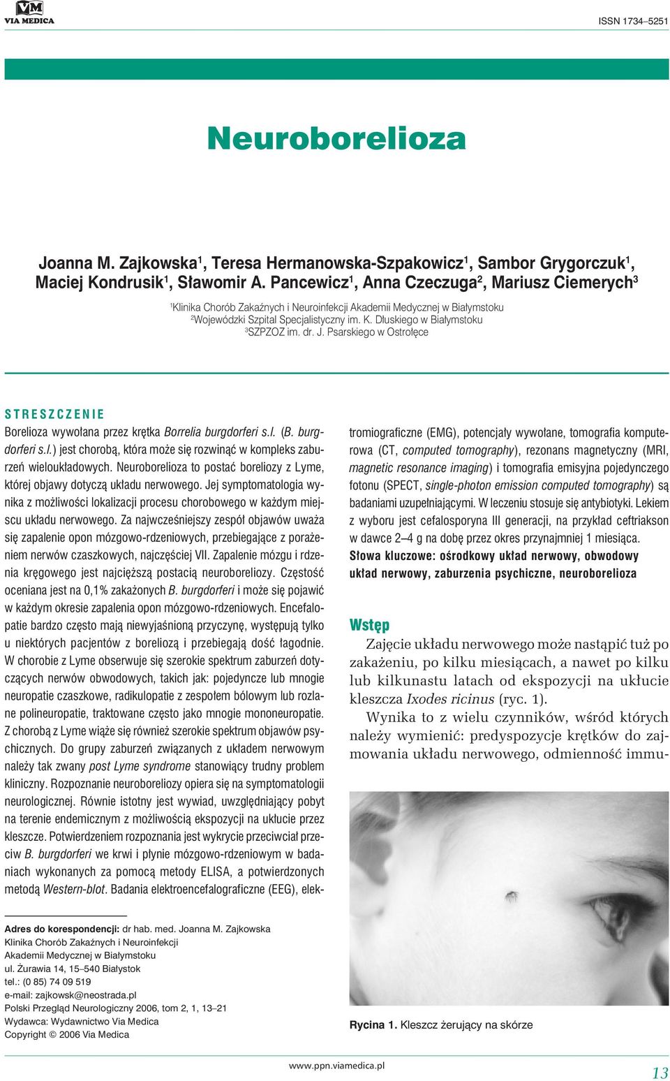 dr. J. Psarskiego w Ostrołęce STRESZCZENIE Borelioza wywołana przez krętka Borrelia burgdorferi s.l. (B. burgdorferi s.l.) jest chorobą, która może się rozwinąć w kompleks zaburzeń wieloukładowych.