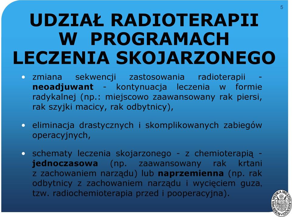 : miejscowo zaawansowany rak piersi, rak szyjki macicy, rak odbytnicy), eliminacja drastycznych i skomplikowanych zabiegów