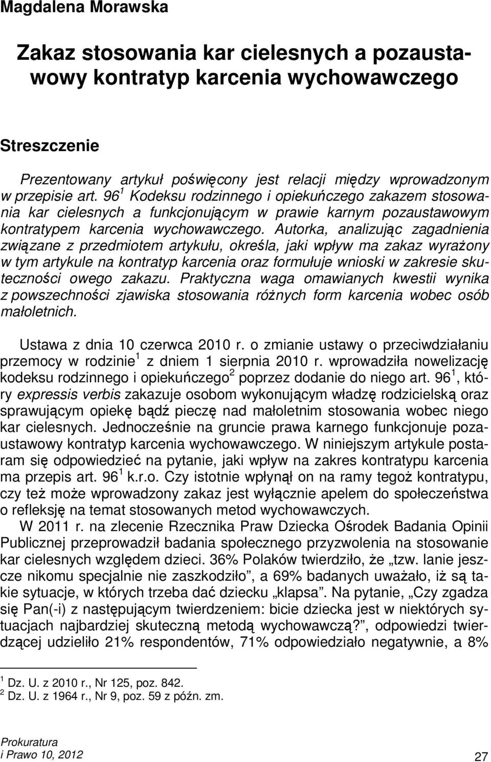 96 1 Kodeksu rodzinnego i opiekuńczego zakazem stosowania kar cielesnych a funkcjonującym w prawie karnym pozaustawowym kontratypem karcenia wychowawczego.