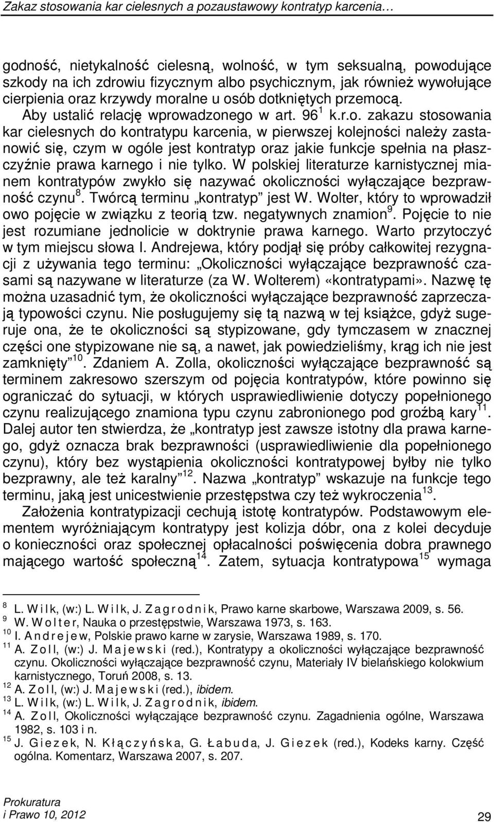 kolejności naleŝy zastanowić się, czym w ogóle jest kontratyp oraz jakie funkcje spełnia na płaszczyźnie prawa karnego i nie tylko.