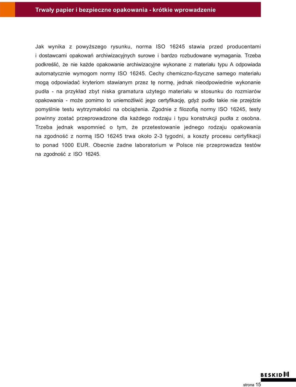 Cechy chemiczno-fizyczne samego materiału mogą odpowiadać kryteriom stawianym przez tę normę, jednak nieodpowiednie wykonanie pudła - na przykład zbyt niska gramatura użytego materiału w stosunku do