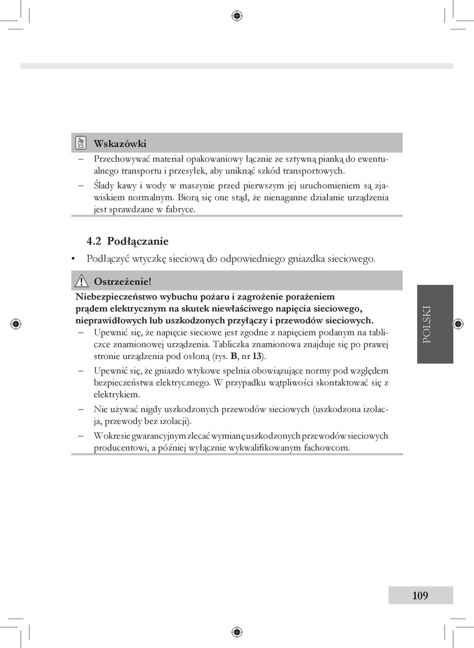 2 Podłączanie Podłączyć wtyczkę sieciową do odpowiedniego gniazdka sieciowego. Ostrzeżenie!