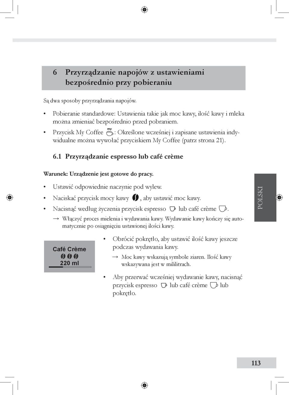 Przycisk My Coffee : Określone wcześniej i zapisane ustawienia indywidualne można wywołać przyciskiem My Coffee (patrz strona 21). 6.