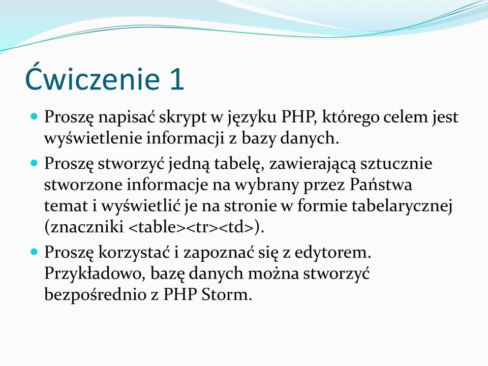 Proszę stworzyć jedną tabelę, zawierającą sztucznie stworzone informacje na wybrany przez Państwa