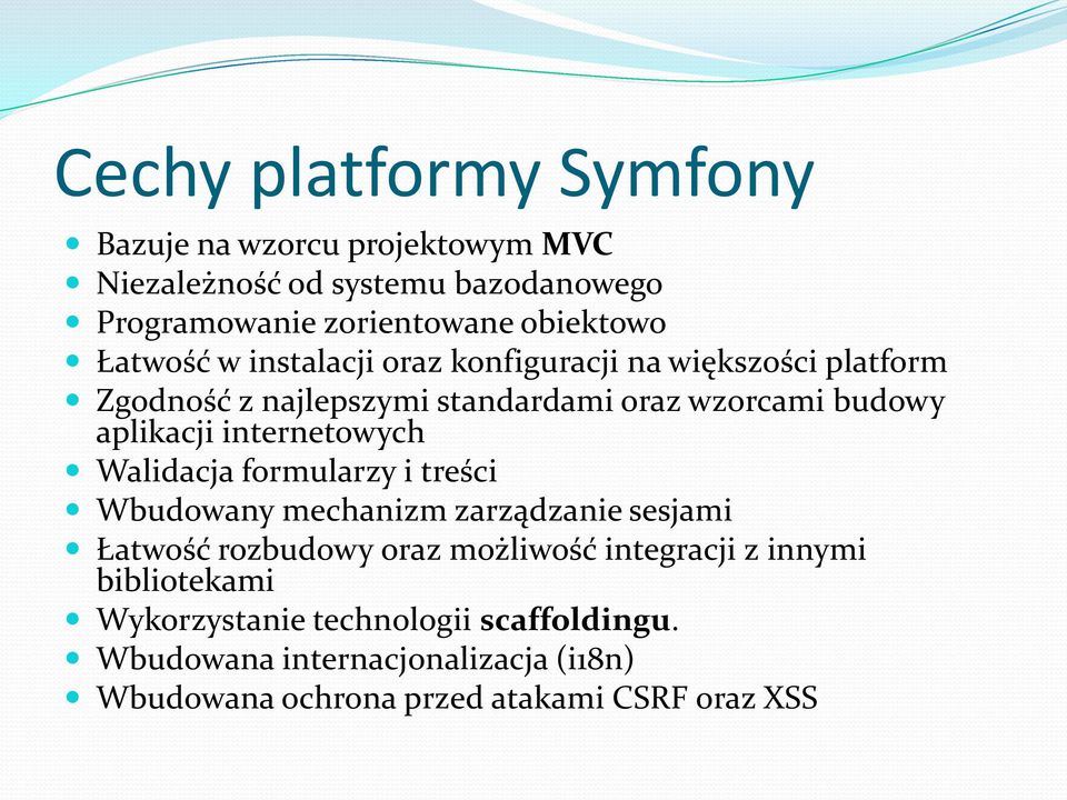 internetowych Walidacja formularzy i treści Wbudowany mechanizm zarządzanie sesjami Łatwość rozbudowy oraz możliwość integracji z