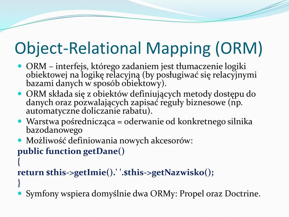 ORM składa się z obiektów definiujących metody dostępu do danych oraz pozwalających zapisać reguły biznesowe (np.