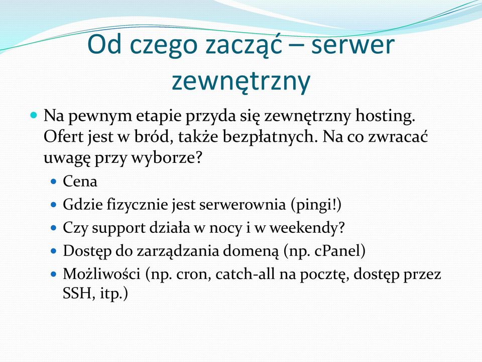 Cena Gdzie fizycznie jest serwerownia (pingi!) Czy support działa w nocy i w weekendy?