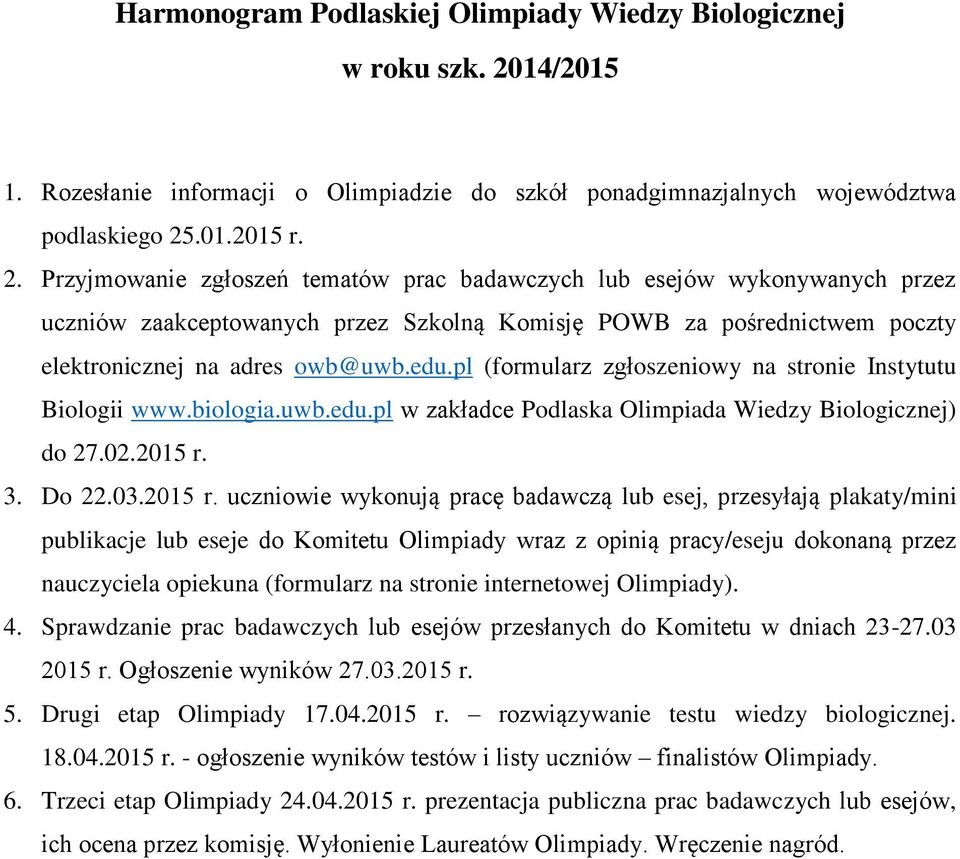 .01.2015 r. 2. Przyjmowanie zgłoszeń tematów prac badawczych lub esejów wykonywanych przez uczniów zaakceptowanych przez Szkolną Komisję POWB za pośrednictwem poczty elektronicznej na adres owb@uwb.