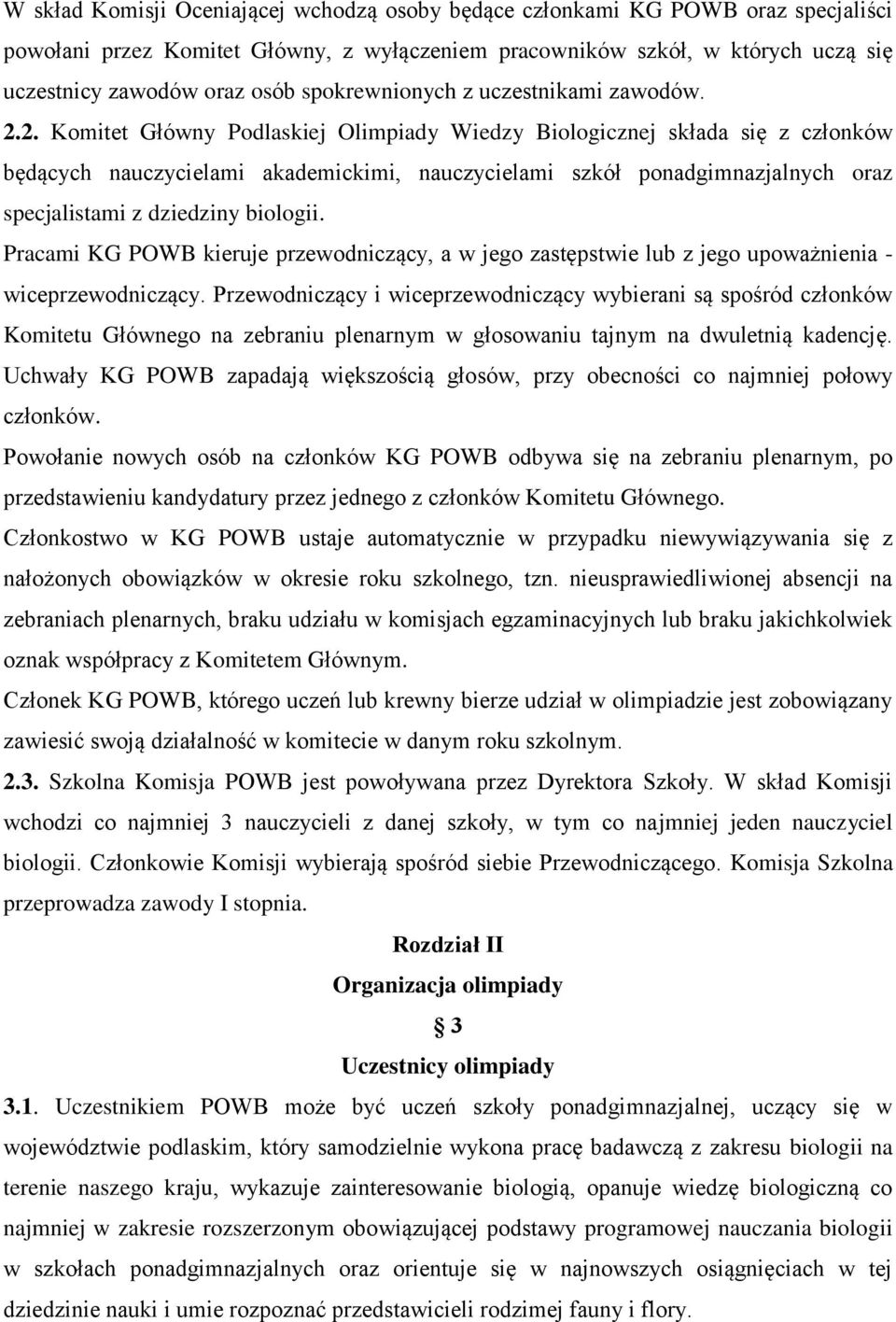 2. Komitet Główny Podlaskiej Olimpiady Wiedzy Biologicznej składa się z członków będących nauczycielami akademickimi, nauczycielami szkół ponadgimnazjalnych oraz specjalistami z dziedziny biologii.