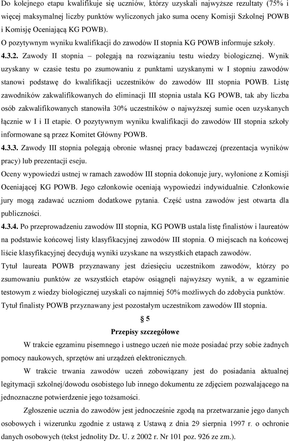 Wynik uzyskany w czasie testu po zsumowaniu z punktami uzyskanymi w I stopniu zawodów stanowi podstawę do kwalifikacji uczestników do zawodów III stopnia POWB.