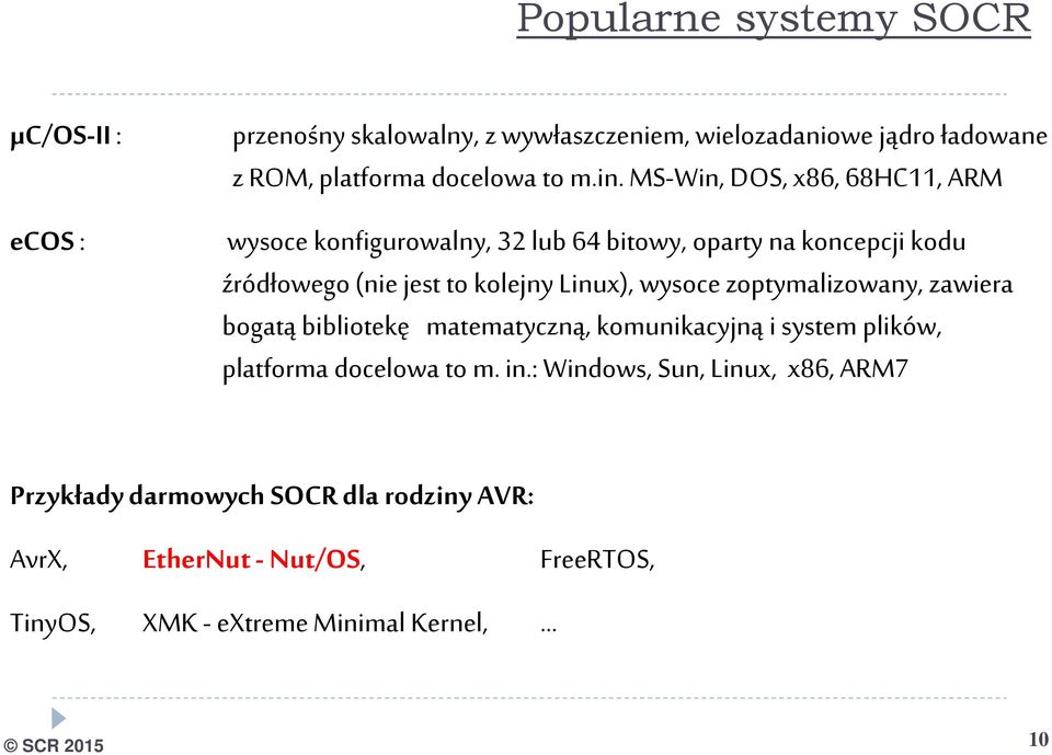 Linux), wysoce zoptymalizowany, zawiera bogatą bibliotekę matematyczną, komunikacyjną i system plików, platforma docelowa to m. in.