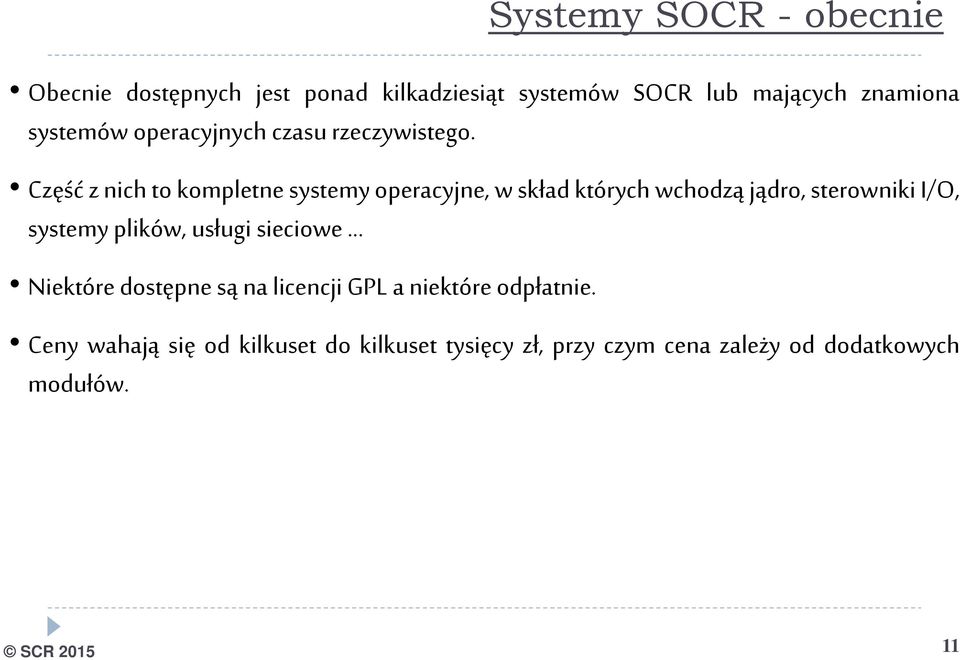 Część z nich to kompletne systemy operacyjne, w skład których wchodzą jądro, sterowniki I/O, systemy plików,