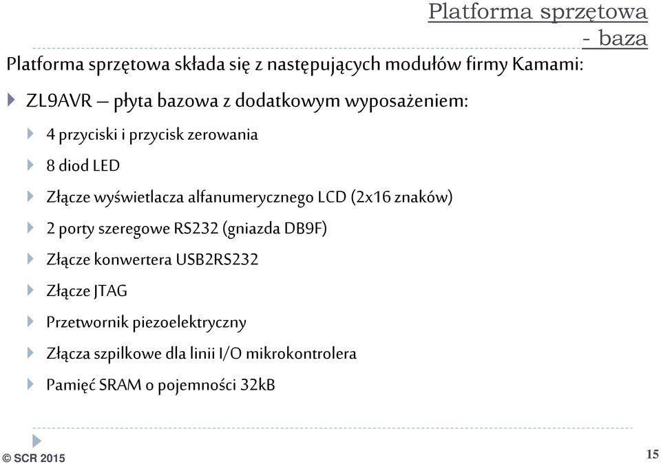 alfanumerycznego LCD (2x16 znaków) 2 porty szeregowe RS232 (gniazda DB9F) Złącze konwertera USB2RS232