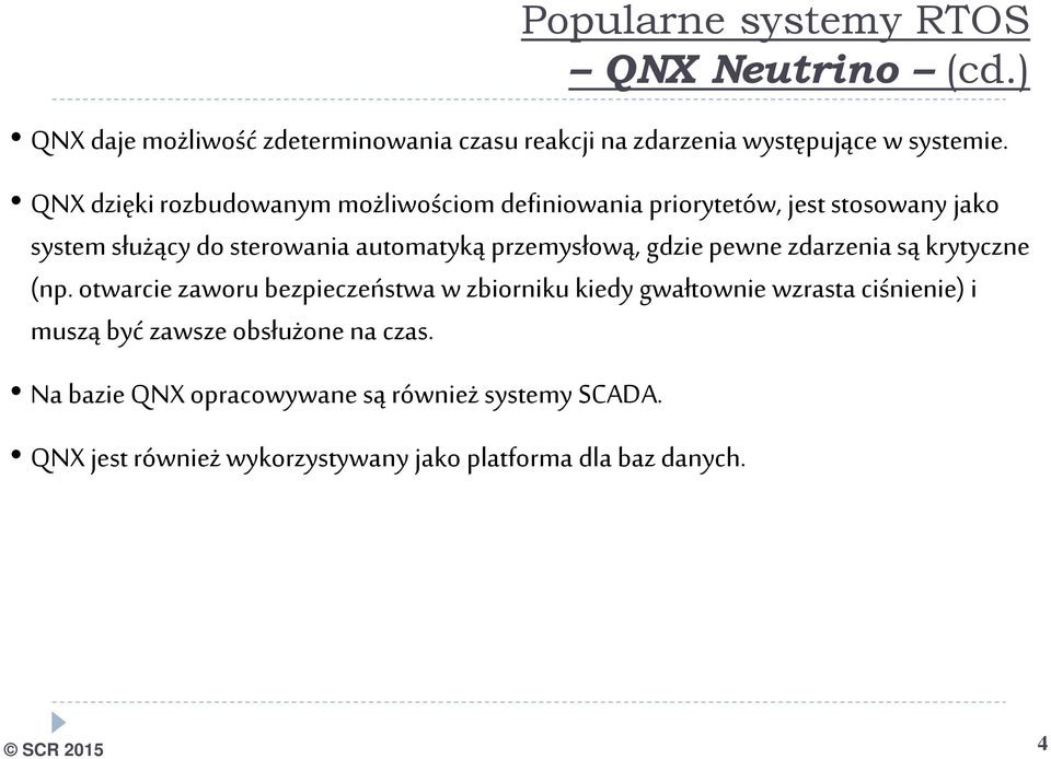 przemysłową, gdzie pewne zdarzenia są krytyczne (np.