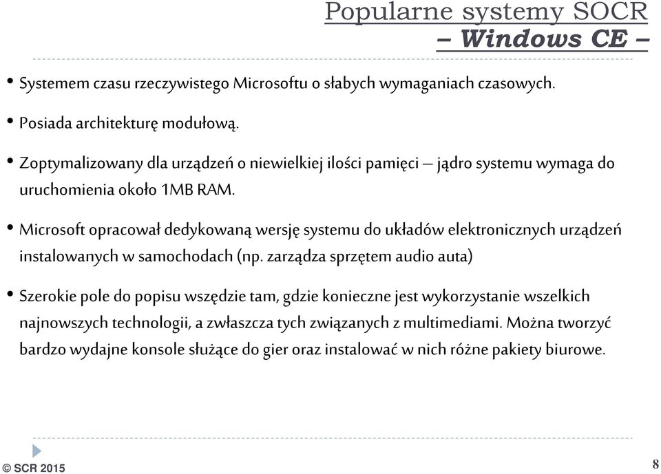 Microsoft opracował dedykowaną wersję systemu do układów elektronicznych urządzeń instalowanych w samochodach (np.