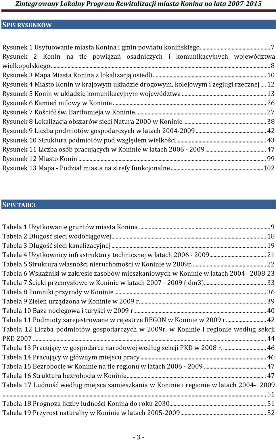 .. 12 Rysunek 5 Konin w układzie komunikacyjnym województwa... 13 Rysunek 6 Kamień milowy w Koninie... 26 Rysunek 7 Kościół św. Bartłomieja w Koninie.