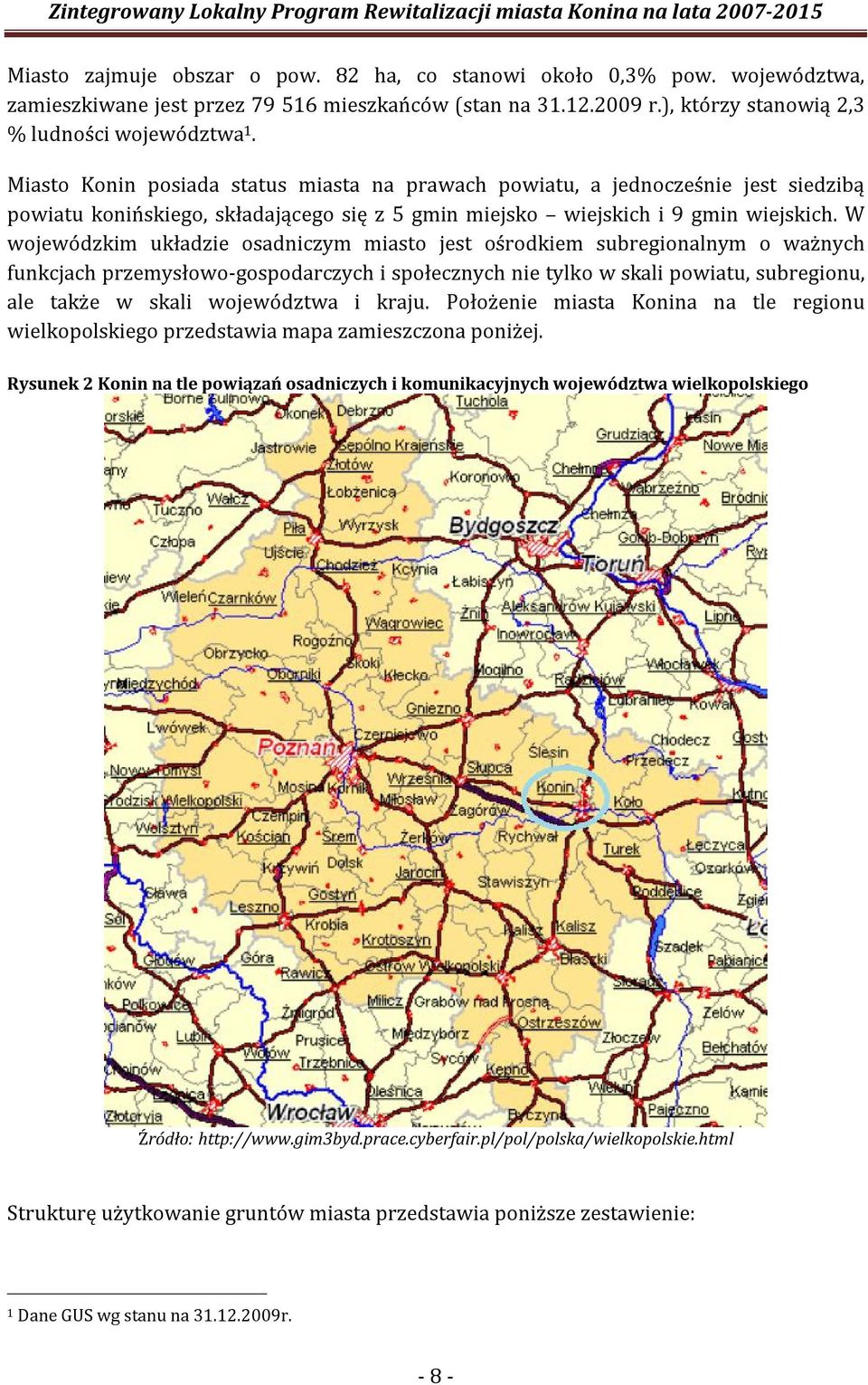 W wojewódzkim układzie osadniczym miasto jest ośrodkiem subregionalnym o ważnych funkcjach przemysłowo-gospodarczych i społecznych nie tylko w skali powiatu, subregionu, ale także w skali województwa