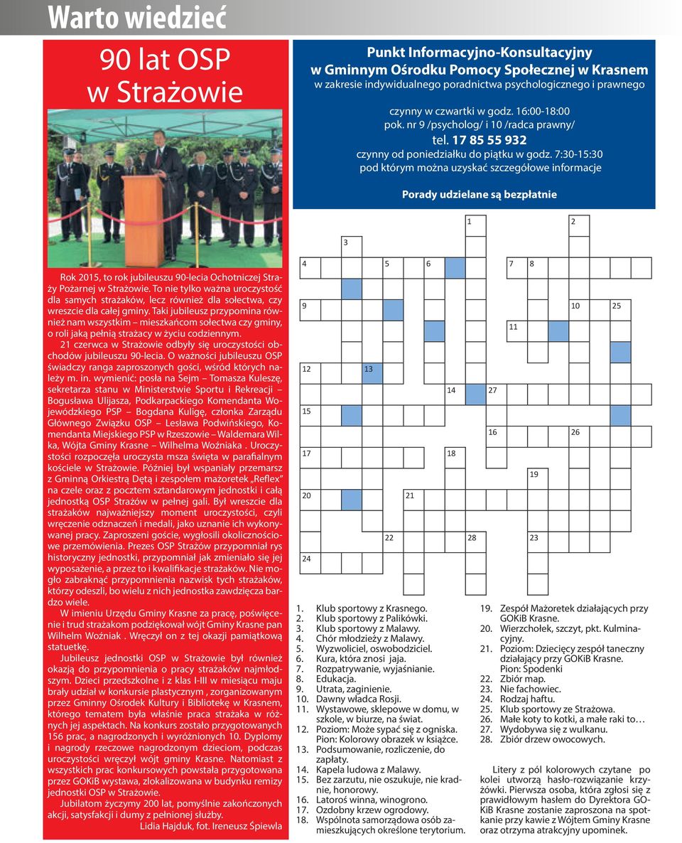7:30-15:30 pod którym można uzyskać szczegółowe informacje Porady udzielane są bezpłatnie 1 2 3 Rok 2015, to rok jubileuszu 90-lecia Ochotniczej Straży Pożarnej w Strażowie.