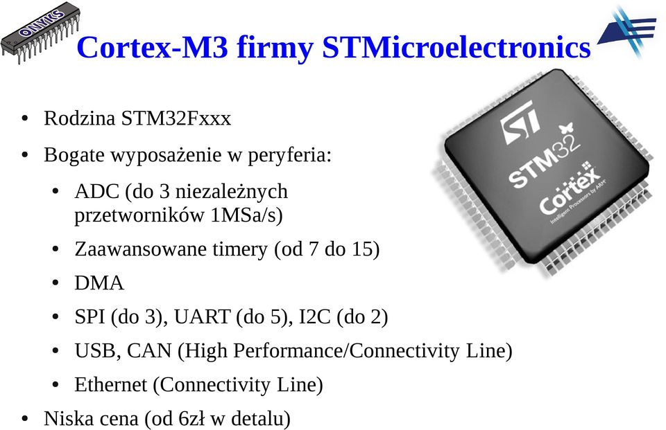 (od 7 do 15) DMA SPI (do 3), UART (do 5), I2C (do 2) USB, CAN (High