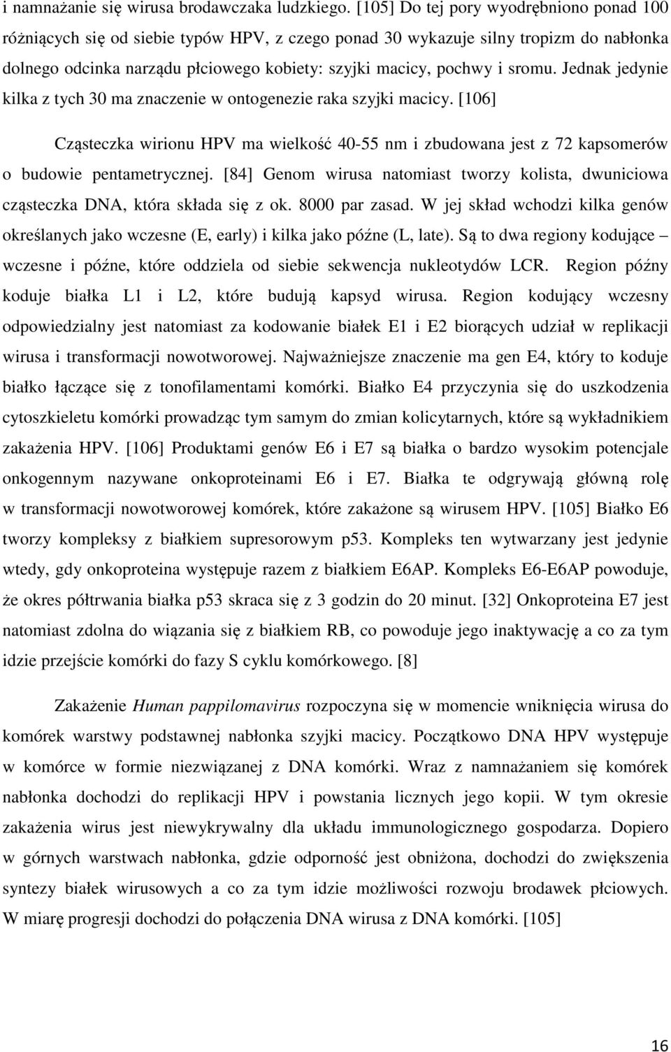 sromu. Jednak jedynie kilka z tych 30 ma znaczenie w ontogenezie raka szyjki macicy. [106] Cząsteczka wirionu HPV ma wielkość 40-55 nm i zbudowana jest z 72 kapsomerów o budowie pentametrycznej.